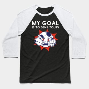 Funny My Goal Is To Deny Yours Soccer Goalie Futbol Defender Baseball T-Shirt